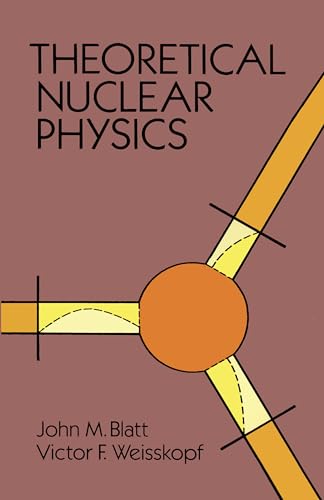 Theoretical Nuclear Physics (Dover Books on Physics) (9780486668277) by Blatt, John M.; Weisskopf, Victor F.