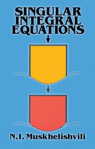 Beispielbild fr Singular Integral Equations: Boundary Problems of Function Theory and Their Application to Mathematical Physics (Dover Books on Mathematics) zum Verkauf von Zoom Books Company