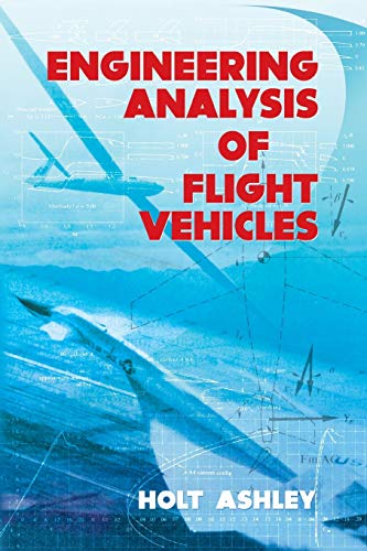 Engineering Analysis of Flight Vehicles (Dover Books on Aeronautical Engineering) (9780486672137) by Holt Ashley