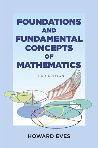 Foundations and Fundamental Concepts of Mathematics (Dover Books on Mathematics) - Howard Eves