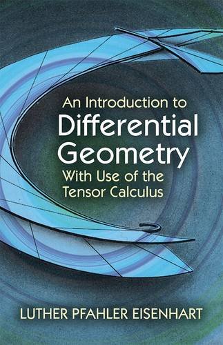 An Introduction to Differential Geometry: With Use of the Tensor Calculus (Dover Books on Mathematics) - Eisenhart, Luther Pfahler: 9780486780597 - AbeBooks An Introduction to Differential Geometry: With Use of the Tensor Calculus (Dover Books on Mathematics) - Eisenhart, Luther Pfahler: 9780486780597 - AbeBooks