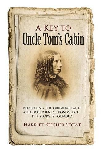 Stock image for A Key to Uncle Toms Cabin: Presenting the Original Facts and Documents Upon Which the Story Is Founded for sale by KuleliBooks