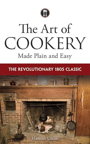 Imagen de archivo de The Art of Cookery Made Plain and Easy: The Revolutionary 1805 Classic a la venta por BooksRun