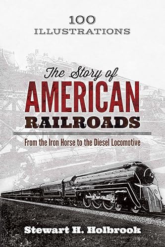 Stock image for The Story of American Railroads: From the Iron Horse to the Diesel Locomotive for sale by BooksRun