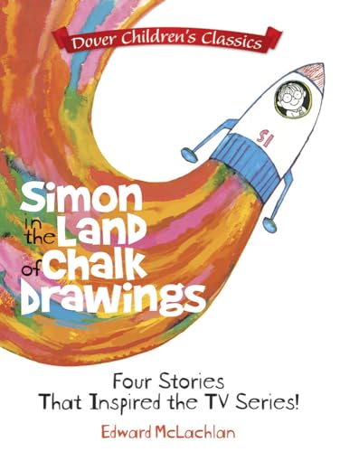 Stock image for Simon in the Land of Chalk Drawings: Four Stories That Inspired the TV Series! (Dover Children's Classics) for sale by Your Online Bookstore