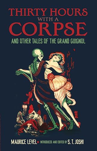 Imagen de archivo de Thirty Hours with a Corpse : And Other Tales of the Grand Guignol a la venta por Better World Books