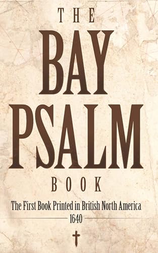 Stock image for The Bay Psalm Book: The First Book Printed in British North America, 1640 for sale by RPTS Library Book Store