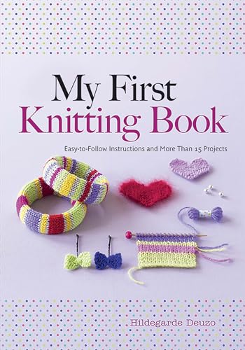 Imagen de archivo de My First Knitting Book: Easy-to-Follow Instructions and More Than 15 Projects (Dover Knitting, Crochet, Tatting, Lace) a la venta por SecondSale