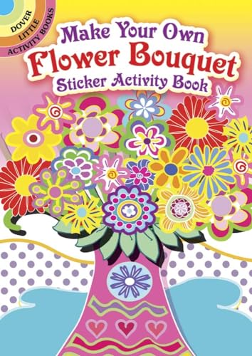 Stock image for Make Your Own Flower Bouquet Sticker Activity Book (Dover Little Activity Books: Flowers) for sale by GF Books, Inc.