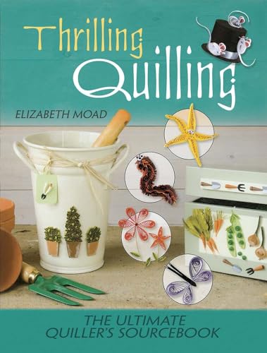 Beispielbild fr Thrilling Quilling: The Ultimate Quiller  s Sourcebook zum Verkauf von WorldofBooks