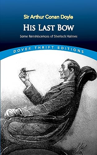 Beispielbild fr His Last Bow: Some Reminiscences of Sherlock Holmes (Dover Thrift Editions) zum Verkauf von Fallen Leaf Books