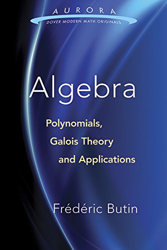 9780486810157: Algebra: Polynomials, Galois Theory, and Applications