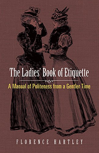 Stock image for The Ladies' Book of Etiquette: A Manual of Politeness from a Gentler Time (Dover Books on Antiques and Collecting) for sale by JEANCOBOOKS