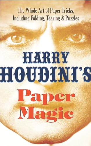 Beispielbild fr Harry Houdinis Paper Magic: The Whole Art of Paper Tricks, Including Folding, Tearing and Puzzles zum Verkauf von Goodwill