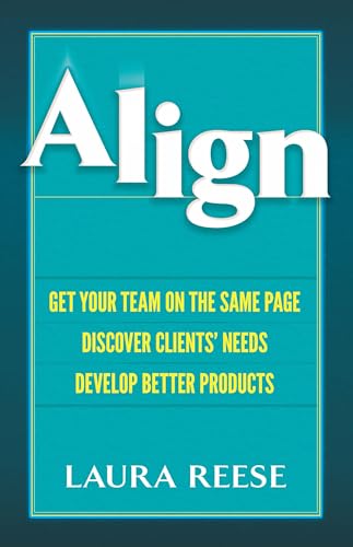 Imagen de archivo de Align: Get Your Team on the Same Page, Discover Clients' Needs, Develop Better Products a la venta por ThriftBooks-Atlanta