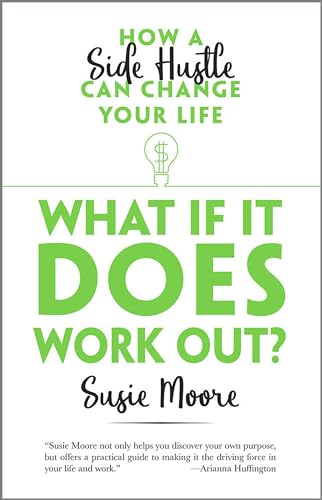 Imagen de archivo de What If It Does Work Out?: How a Side Hustle Can Change Your Life a la venta por ThriftBooks-Atlanta