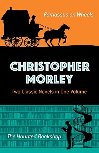 Beispielbild fr Christopher Morley: Two Classic Novels in One Volume: Parnassus on Wheels and The Haunted Bookshop zum Verkauf von Goodwill of Colorado