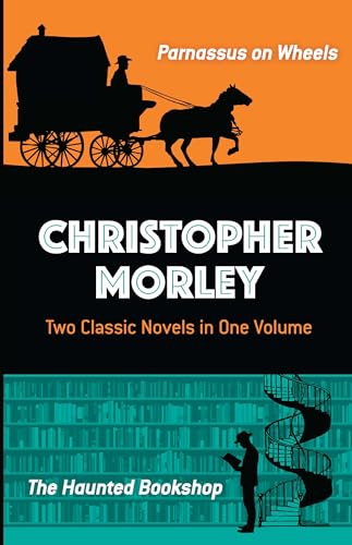 Stock image for Christopher Morley: Two Classic Novels in One Volume: Parnassus on Wheels and The Haunted Bookshop for sale by Goodwill of Colorado