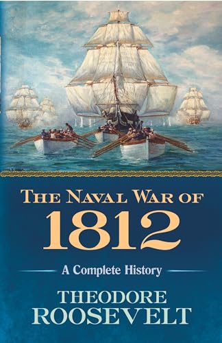 9780486818979: The Naval War of 1812: A Complete History