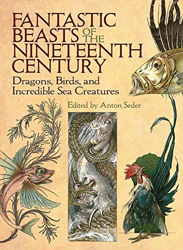9780486819563: Fantastic Beasts of the Nineteenth Century: Dragons, Birds, and Incredible Sea Creatures (Dover Fine Art, History of Art)