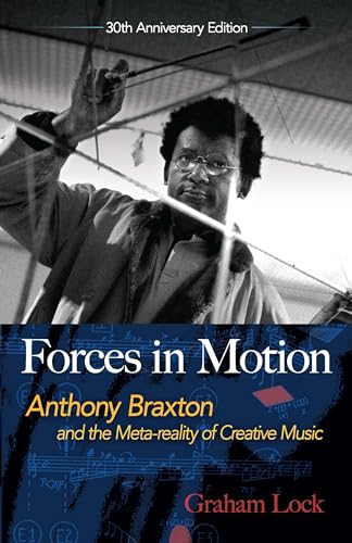 9780486824093: Forces in Motion: Anthony Braxton and the Meta-reality of Creative Music: Interviews and Tour Notes, England 1985