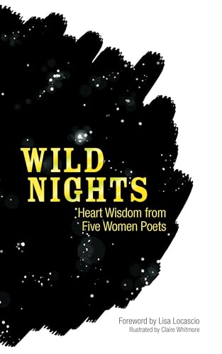 Stock image for Wild Nights: Heart Wisdom from Five Women Poets for sale by Zoom Books Company