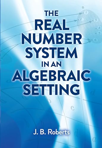 9780486824512: The Real Number System in an Algebraic Setting