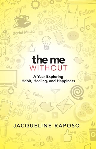 Beispielbild fr The Me, Without: A Year Exploring Habit, Healing, and Happiness zum Verkauf von Wonder Book