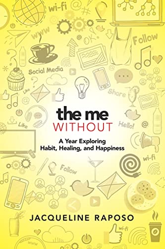 Stock image for The Me, Without: A Year Exploring Habit, Healing, and Happiness for sale by Wonder Book