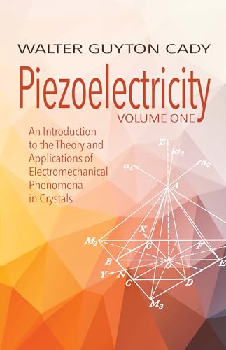 Stock image for Piezoelectricity: Volume One: An Introduction to the Theory and Applications of Electromechanical Phenomena in Crystals (Dover Books on Electrical Engineering) for sale by Brook Bookstore