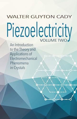 Stock image for Piezoelectricity: Volume Two: An Introduction to the Theory and Applications of Electromechanical Phenomena in Crystals (Dover Books on Electrical Engineering) for sale by GF Books, Inc.