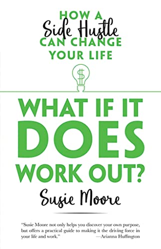 Imagen de archivo de What If It Does Work Out?: How a Side Hustle Can Change Your Life a la venta por Goodwill of Colorado