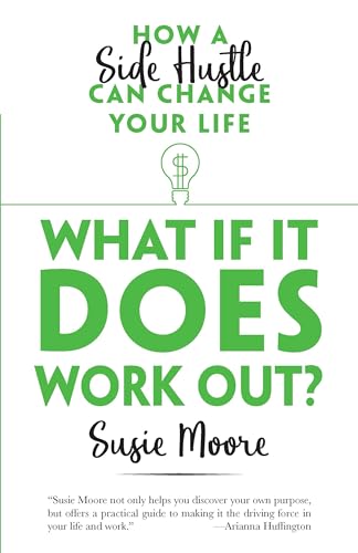 Stock image for What If It Does Work Out?: How a Side Hustle Can Change Your Life for sale by Goodwill of Colorado