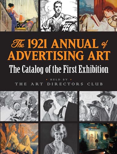 Beispielbild fr The 1921 Annual of Advertising Art: The Catalog of the First Exhibition Held by The Art Directors Club: The Catalog of the First Exhibition Held by The Art Directors Club zum Verkauf von WorldofBooks