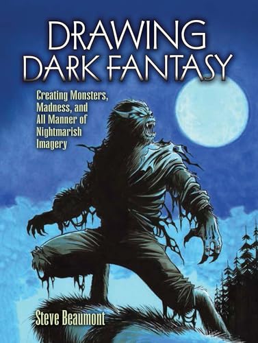 Stock image for Drawing Dark Fantasy: Creating Monsters, Madness, and All Manner of Nightmarish Imagery (Volume 1) (Dover Art Instruction) for sale by Book Deals