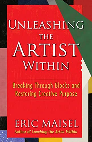 Imagen de archivo de Unleashing the Artist Within: Breaking through Blocks and Restoring Creative Purpose a la venta por Half Price Books Inc.