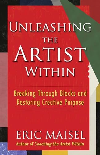 Stock image for Unleashing the Artist Within: Breaking through Blocks and Restoring Creative Purpose for sale by Half Price Books Inc.