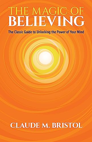 Beispielbild fr The Magic of Believing: The Classic Guide to Unlocking the Power of Your Mind zum Verkauf von KuleliBooks