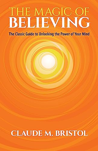 Stock image for The Magic of Believing: The Classic Guide to Unlocking the Power of Your Mind for sale by KuleliBooks