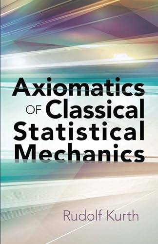 Imagen de archivo de Axiomatics of Classical Statistical Mechanics (Dover Books on Physics) a la venta por Half Price Books Inc.