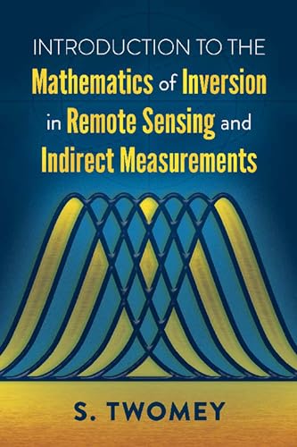 Imagen de archivo de Introduction to the Mathematics of Inversion in Remote Sensing and Indirect Measurements a la venta por Blackwell's