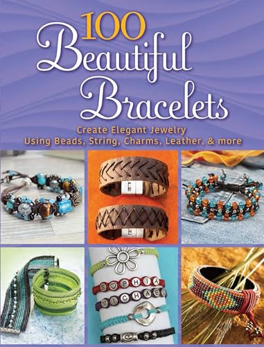 Imagen de archivo de 100 Beautiful Bracelets: Create Elegant Jewelry Using Beads, String, Charms, Leather, and more (Dover Jewelry and Metalwork) a la venta por BooksRun