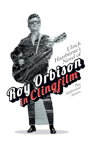 Stock image for Ulrich Haarbrste's Novel of Roy Orbison in Clingfilm for sale by Blackwell's