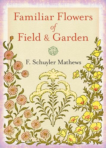 Stock image for Familiar Flowers of Field and Garden Format: Paperback for sale by INDOO