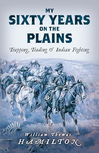 Beispielbild fr My Sixty Years on the Plains: Trapping, Trading, and Indian Fighting zum Verkauf von WorldofBooks