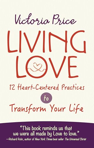 Beispielbild fr Living Love 12 Heart-Centered Practices to Transform Your Life zum Verkauf von True Oak Books