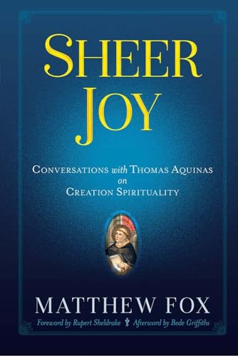 9780486842011: Sheer Joy: Conversations with Thomas Aquinas on Creation Spirituality