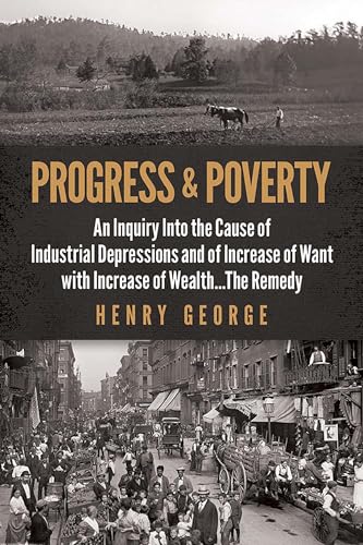 Beispielbild fr Progress and Poverty: An Inquiry into the Cause of Industrial Depressions and of Increase of Want with Increase of Wealth . . . the Remedy zum Verkauf von Lakeside Books