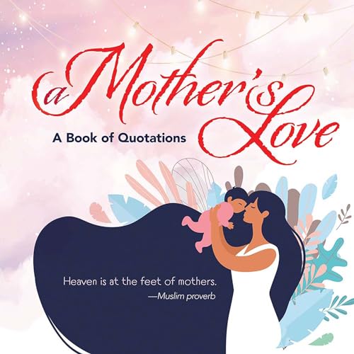 Beispielbild fr A Mother's Love: A Book of Quotations zum Verkauf von ThriftBooks-Atlanta