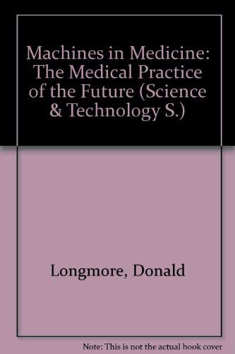 9780490001312: Machines in Medicine: The Medical Practice of the Future (Science & Technology S.)